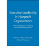 Executive Leadership in Nonprofit Organizations: New Strategies for Shaping Executive-Board Dynamics