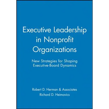 Executive Leadership in Nonprofit Organizations: New Strategies for Shaping Executive-Board Dynamics