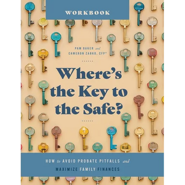 Where's the Key to the Safe? Workbook: How to Avoid Probate Pitfalls and Maximize Family Finances
