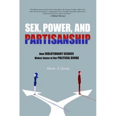 Sex, Power, and Partisanship: How Evolutionary Science Makes Sense of Our Political Divide