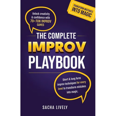 The Complete Improv Playbook: Unlock creativity & confidence with 70+ fun improv games and short & long-form improv techniques for every level to tran