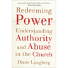 Redeeming Power: Understanding Authority and Abuse in the Church