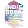 Indie Book Publishing from Start to Finish: It's Going to Be Awesome!