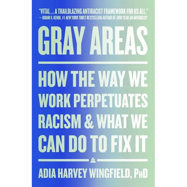 Gray Areas: How the Way We Work Perpetuates Racism and What We Can Do to Fix It
