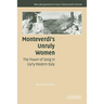 Monteverdi's Unruly Women: The Power of Song in Early Modern Italy