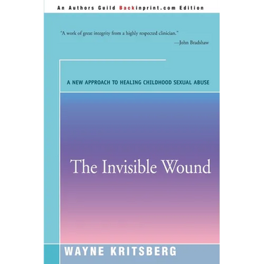 The Invisible Wound: A New Approach to Healing Childhood Sexual Abuse