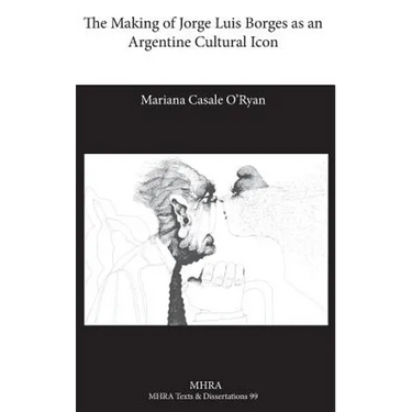The Making of Jorge Luis Borges as an Argentine Cultural Icon