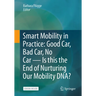 Smart Mobility in Practice: Good Car, Bad Car, No Car - Is This the End of Nurturing Our Mobility Dna?