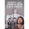 Remembering a Great American Hero Marian Anderson: "The Lady from Philadelphia"