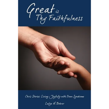 Great Is Thy Faithfulness: Chris Stories: Living Joyfully with Down Syndrome