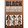 Black Influencers Who Changed the World: Biographies of Harriet Tubman, Martin Luther King Jr., Rosa Parks, Oprah, Nelson Mandela, and Barack Obama