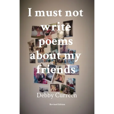 I must not write poems about my friends: Revised Edition