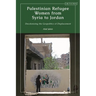 Palestinian Refugee Women from Syria to Jordan: Decolonizing the Geopolitics of Displacement