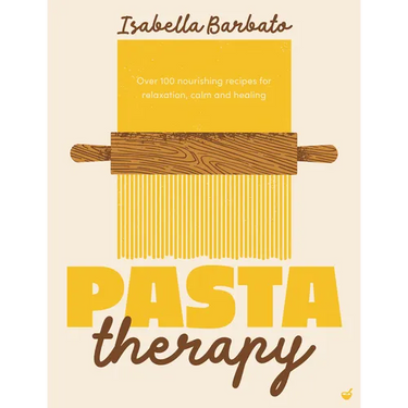 Pasta Therapy: Over 100 Nourishing Recipes for Relaxation, Calm and Healing