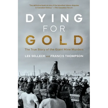 Dying For Gold: The True Story of the Giant Mine Murders