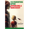 Co-Parenting After Divorcing a Narcissist: A Divorce Recovery Plan to Bouncing Back After a Toxic Relationship of Emotional and Narcissistic Harm With