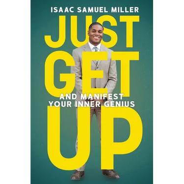 Just Get Up: And Manifest Your Inner Genius
