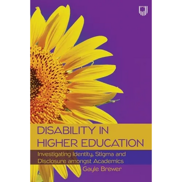 Disability in Higher Education: Investigating Identity, Stigma and Disclosure amongst Academics