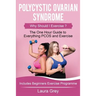 Polycystic Ovarian Syndrome: Why Should I Exercise? the One Hour Guide to Everything Pcos and Exercise