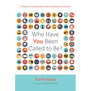 Who Have You Been Called to Be?: A Study on Coaching and Luther's Teaching on Vocation