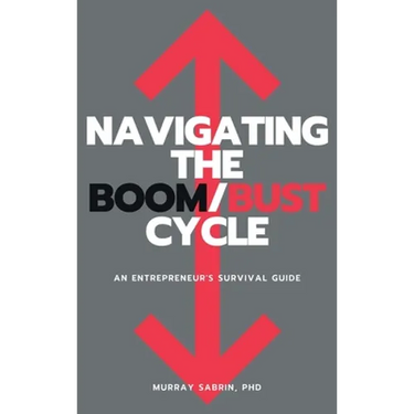 Navigating the Boom/Bust Cycle: An Entrepreneur's Survival Guide