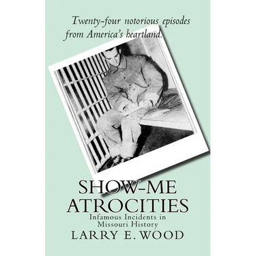 Show-Me Atrocities: Infamous Incidents in Missouri History