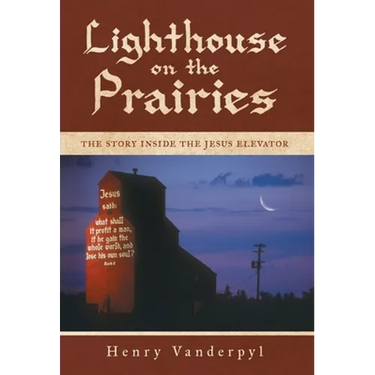 Lighthouse on the Prairies: The Story Inside the Jesus Elevator