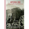 Abyssinia 1868 Last Great Expedition of Queen Victoria's Army: The Letters of Major Thomas Basil Fanshawe, 33rd (Duke of Wellington's) Regiment