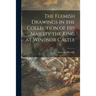 The Flemish Drawings in the Collection of His Majesty the King at Windsor Castle