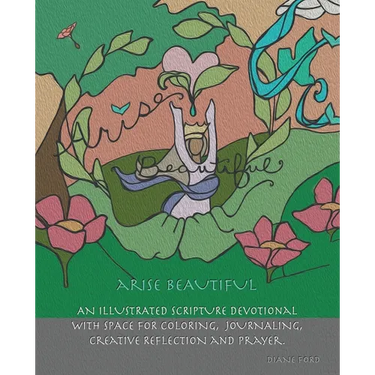 Arise Beautiful: An Illustrated Scripture Devotional with space for coloring, journaling, creative reflection and prayer.