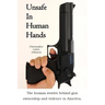 Unsafe In Human Hands: The human stories behind gun ownership and violence in America.