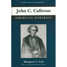 John C. Calhoun: American Portrait