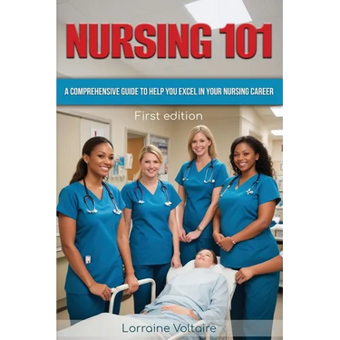 Nursing 101: A Comprehensive Guide to Help You Excel in Your Nursing Career