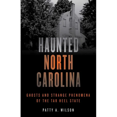 Haunted North Carolina: Ghosts and Strange Phenomena of the Tar Heel State
