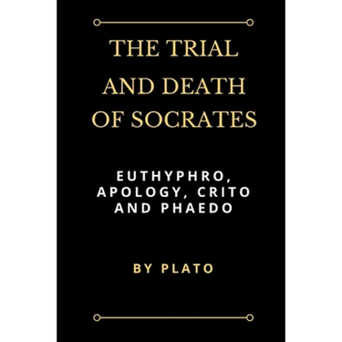 The Trial and Death of Socrates: Euthyphro, Apology, Crito and Phaedo