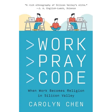 Work Pray Code: When Work Becomes Religion in Silicon Valley