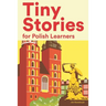 Tiny Stories for Polish Learners: Short Stories in Polish for Beginners and Intermediate Learners