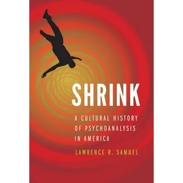 Shrink: A Cultural History of Psychoanalysis in America