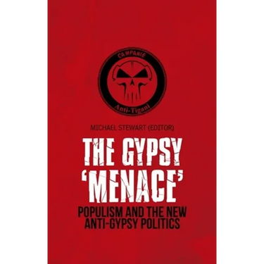 Gypsy 'Menace': Populism and the New Anti-Gypsy Politics