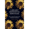 Library Dementia Services: How to Meet the Needs of the Alzheimer's Community