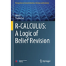 R-Calculus: A Logic of Belief Revision