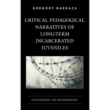 Critical Pedagogical Narratives of Long-Term Incarcerated Juveniles: Humanizing the Dehumanized