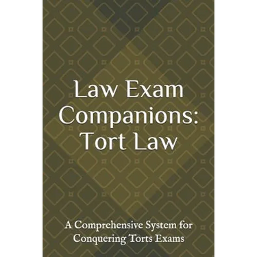 Law Exam Companions: Tort Law: A Comprehensive System for Conquering Torts Exams