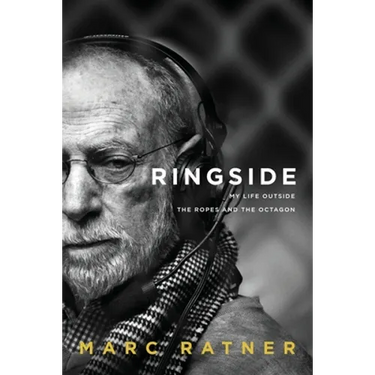 Ringside: My Life Outside The Ropes And The Octagon