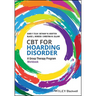 CBT for Hoarding Disorder: A Group Therapy Program Workbook