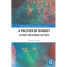 A Politics of Disgust: Selfhood, World-Making, and Ethics