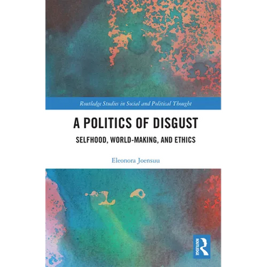 A Politics of Disgust: Selfhood, World-Making, and Ethics