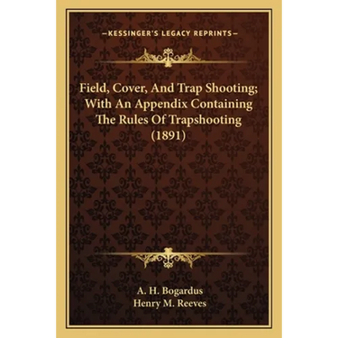 Field, Cover, and Trap Shooting; With an Appendix Containing the Rules of Trapshooting (1891)