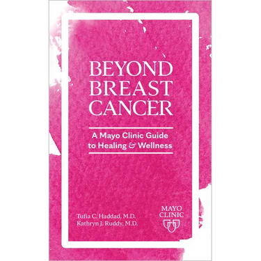 Beyond Breast Cancer: A Mayo Clinic Guide to Healing and Wellness