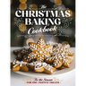 The Christmas Baking Cookbook: 'Tis the Season for 100+ Festive Treats